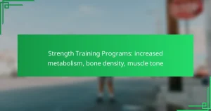 Strength Training Programs: increased metabolism, bone density, muscle tone