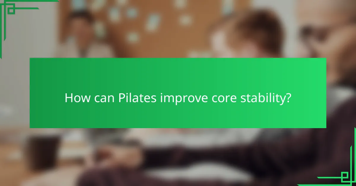 How can Pilates improve core stability?