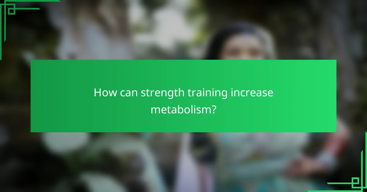 How can strength training increase metabolism?