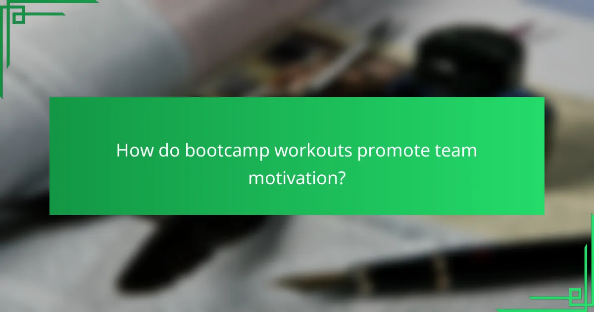 How do bootcamp workouts promote team motivation?