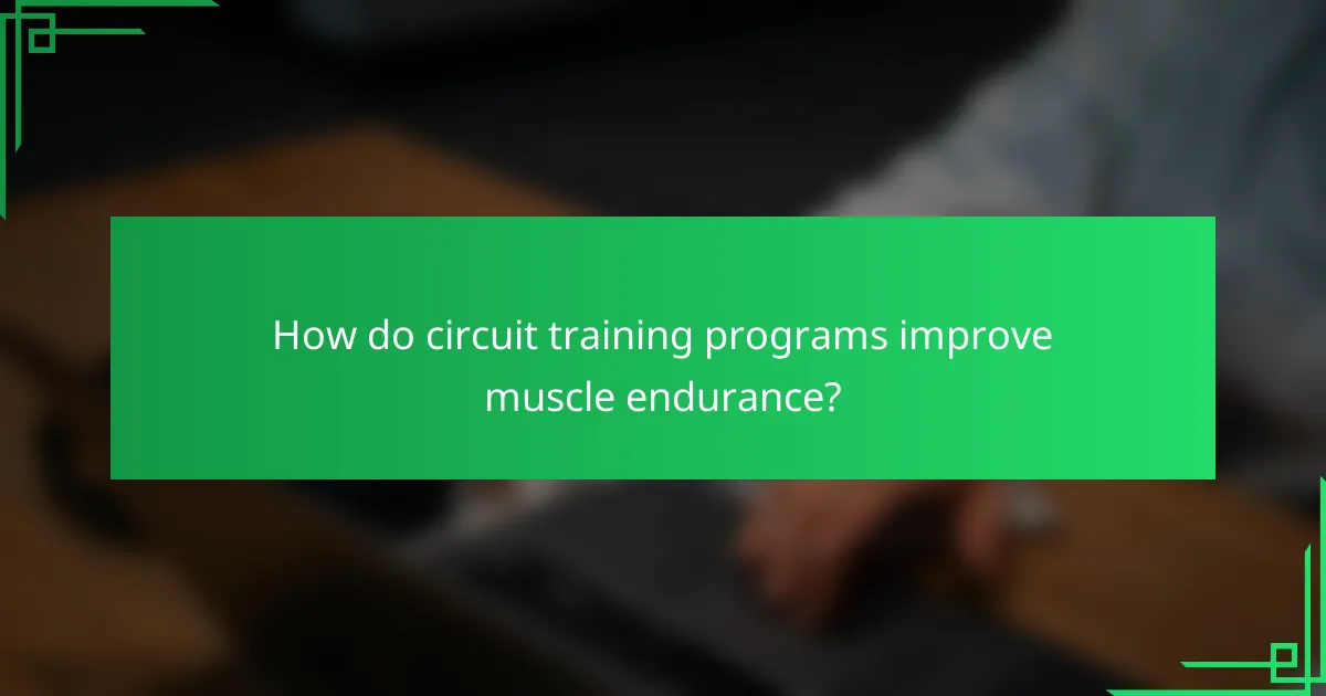 How do circuit training programs improve muscle endurance?