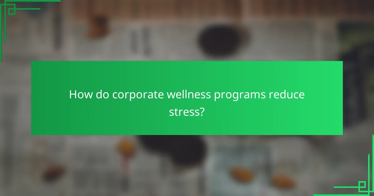 How do corporate wellness programs reduce stress?