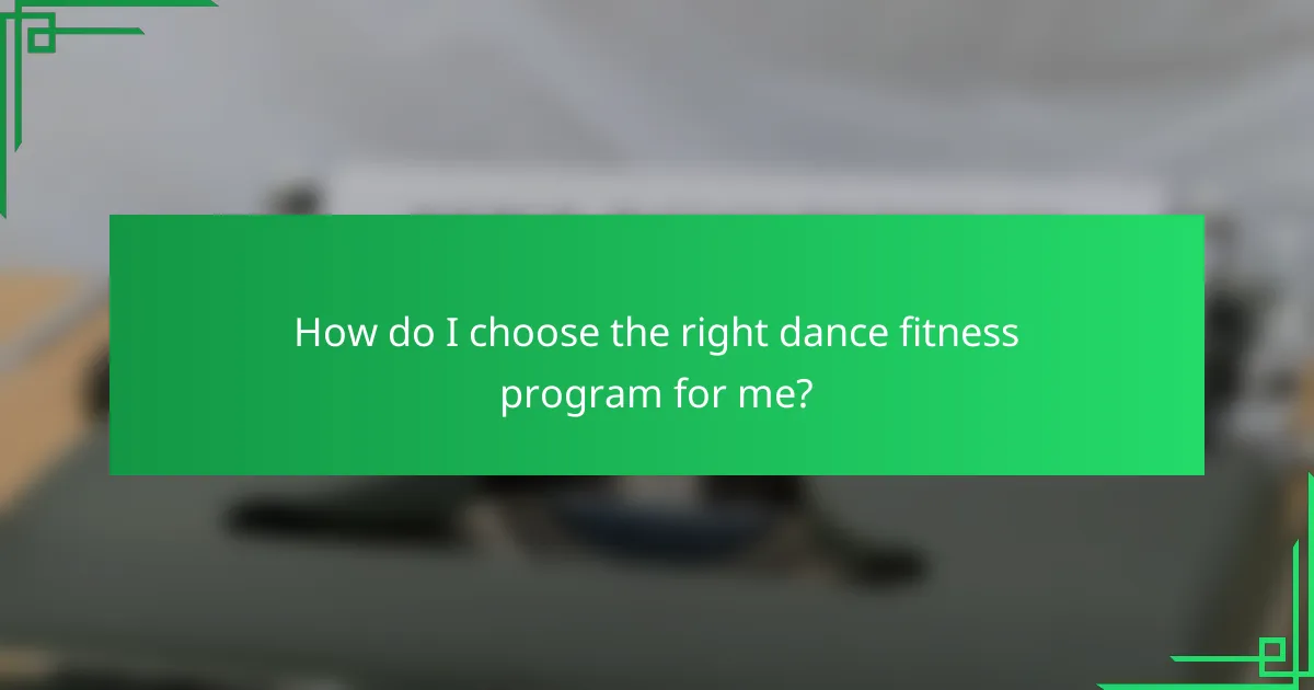 How do I choose the right dance fitness program for me?
