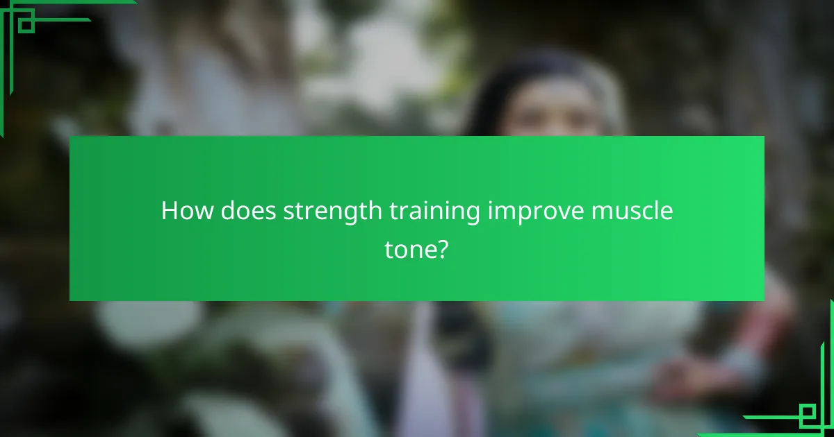 How does strength training improve muscle tone?