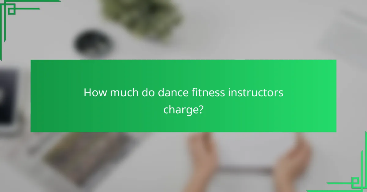 How much do dance fitness instructors charge?