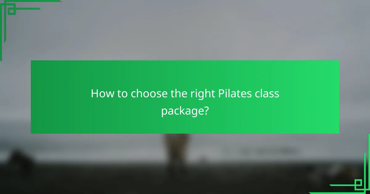 How to choose the right Pilates class package?