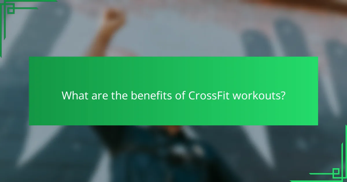 What are the benefits of CrossFit workouts?