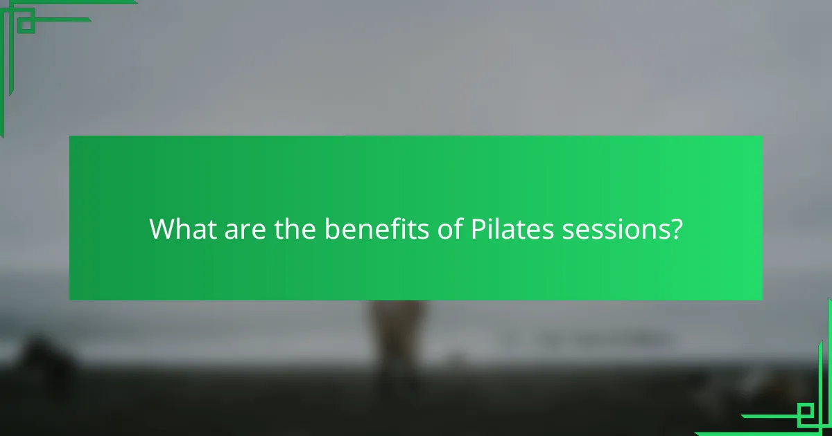 What are the benefits of Pilates sessions?