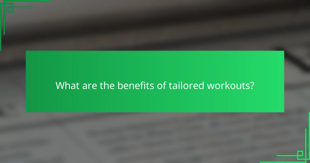 What are the benefits of tailored workouts?