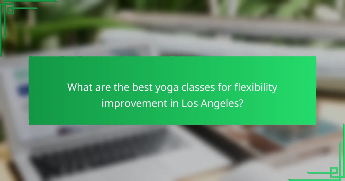 What are the best yoga classes for flexibility improvement in Los Angeles?
