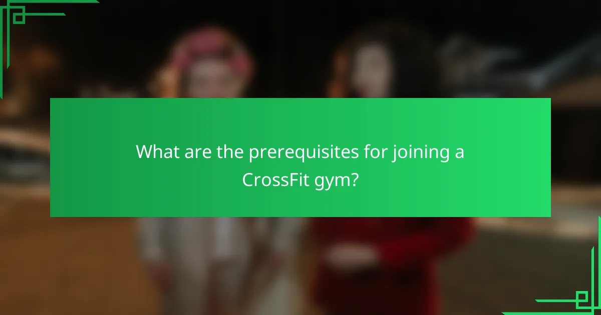 What are the prerequisites for joining a CrossFit gym?