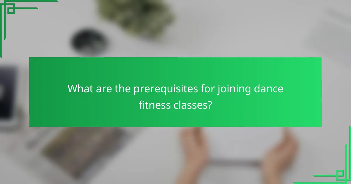 What are the prerequisites for joining dance fitness classes?
