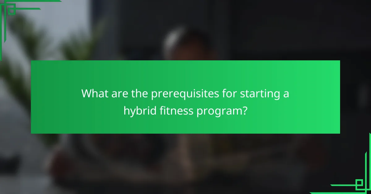 What are the prerequisites for starting a hybrid fitness program?