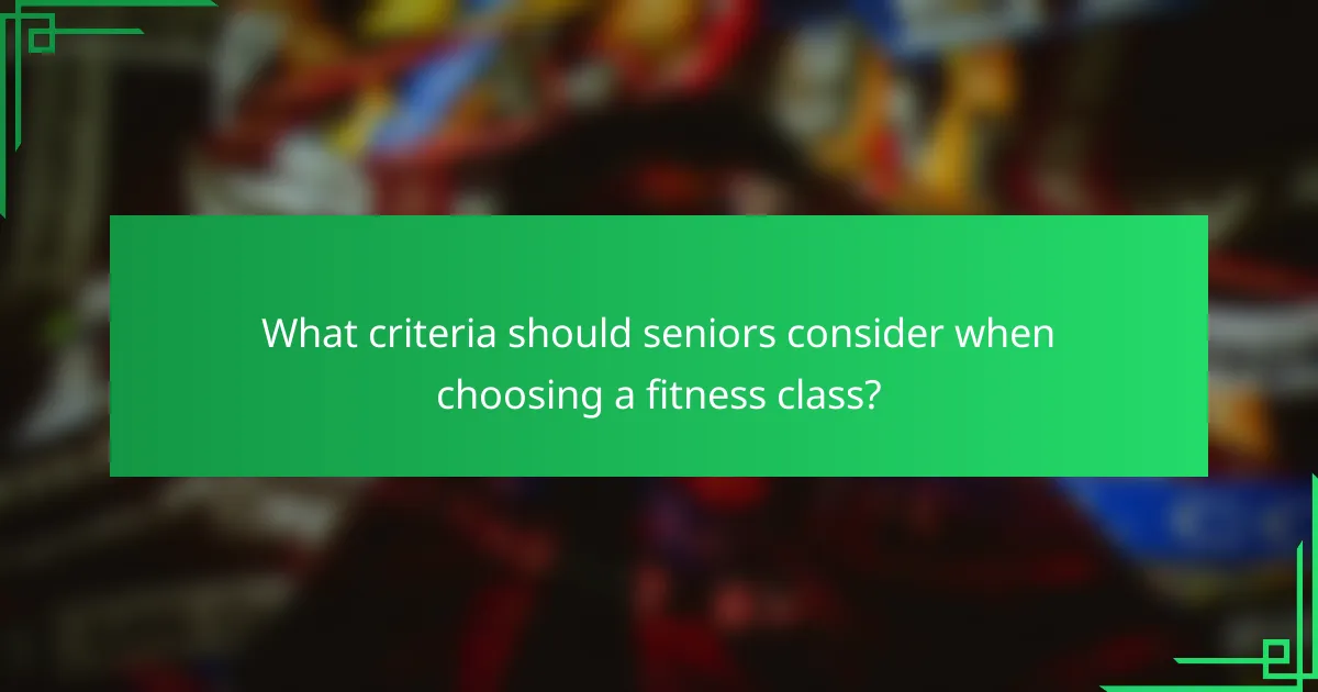 What criteria should seniors consider when choosing a fitness class?