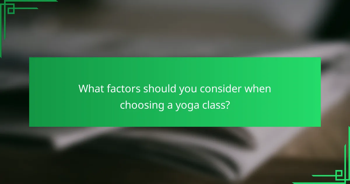 What factors should you consider when choosing a yoga class?