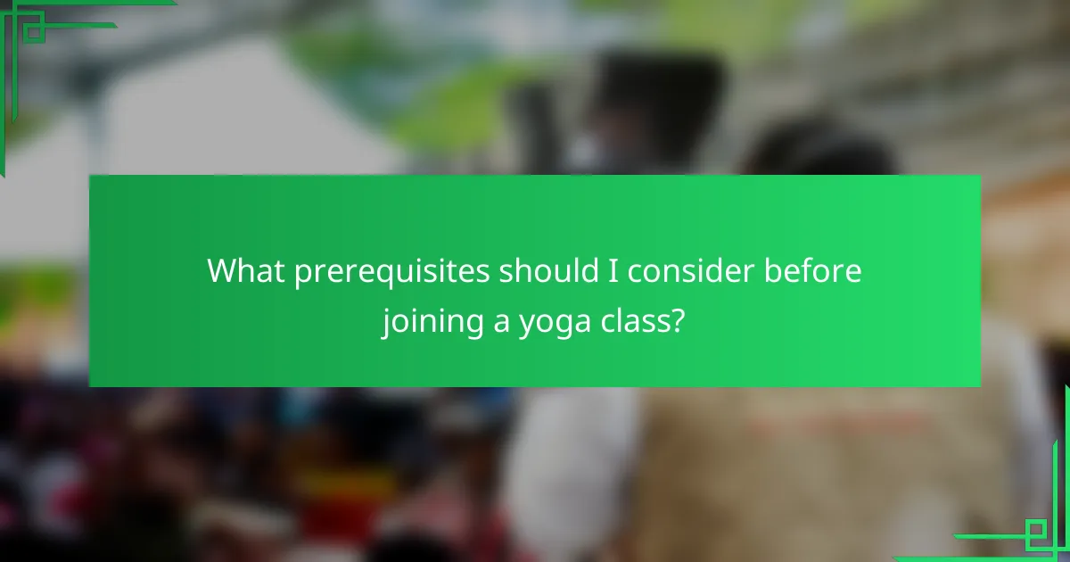 What prerequisites should I consider before joining a yoga class?