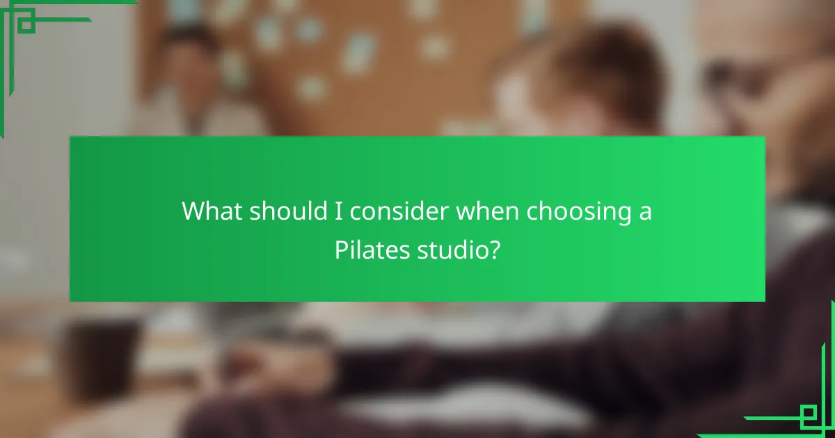 What should I consider when choosing a Pilates studio?