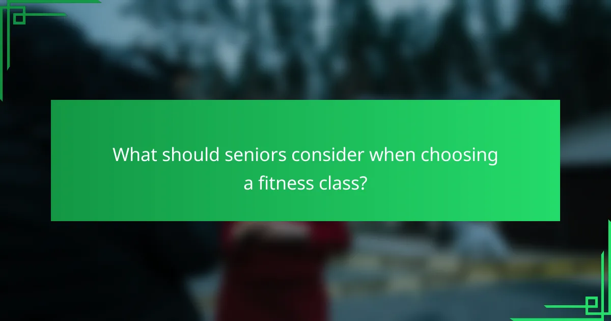 What should seniors consider when choosing a fitness class?