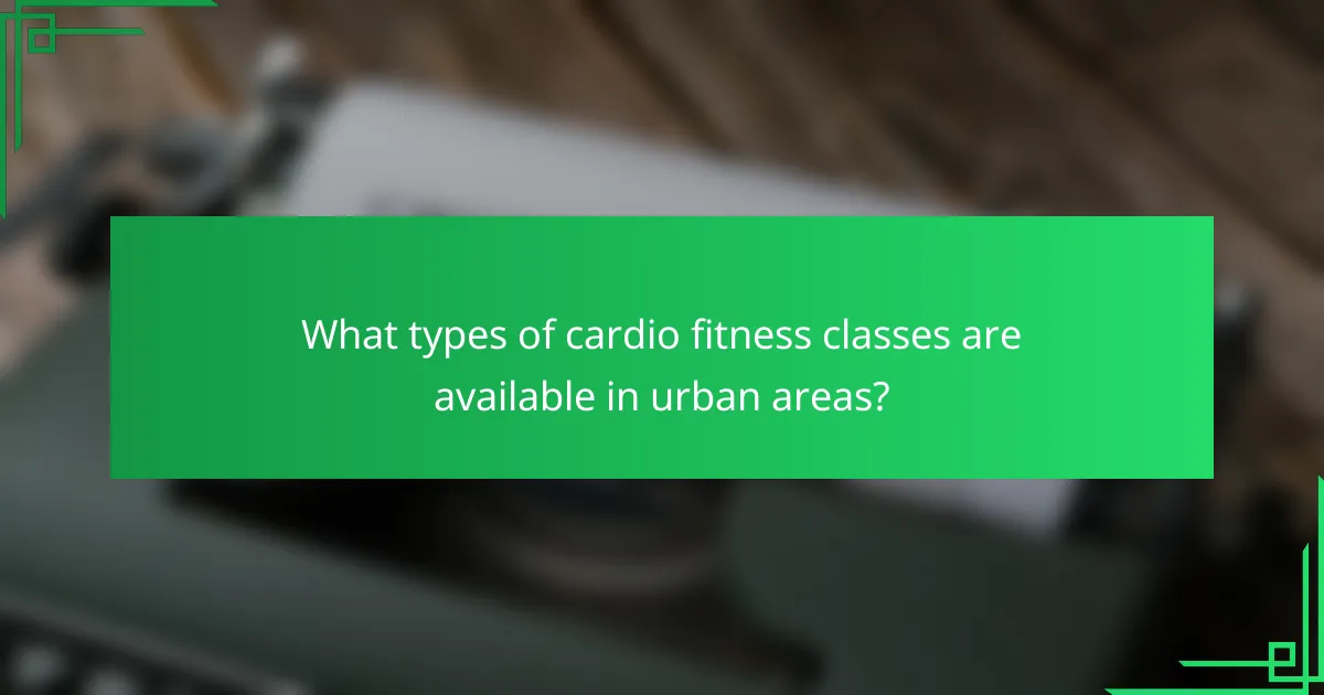 What types of cardio fitness classes are available in urban areas?