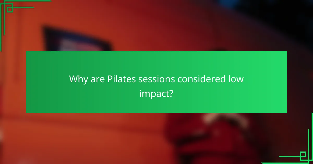 Why are Pilates sessions considered low impact?